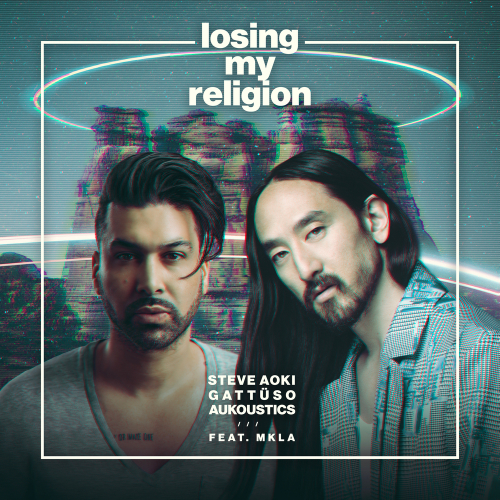 Losing My Religion by Steve Aoki, GATTÜSO, Aukoustics, MKLA - imusic.am