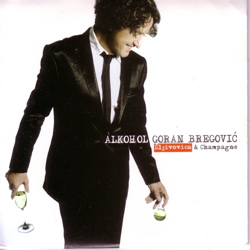 Alkohol (sljivovica & Champagne) by Goran Bregovic - imusic.am