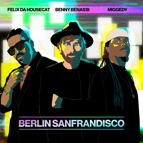 Berlin Sanfrandisco by Benny Benassi, Felix da Housecat, Steve "Miggedy" Maestro - imusic.am