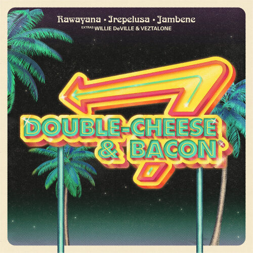 Double Cheese & Bacon by Rawayana, Jambene, Irepelusa, Willie Deville, Veztalone - imusic.am