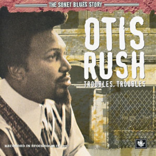 Troubles, Troubles by Otis Rush - imusic.am
