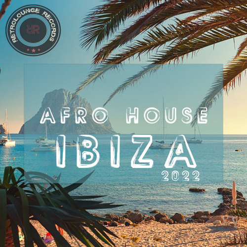 Afro House Ibiza 2022 by Various Artists - imusic.am