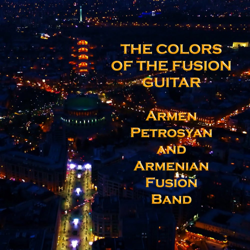 The Colors of the Fusion Guitar by Armen Petrosyan and Armenian Fusion Band - imusic.am