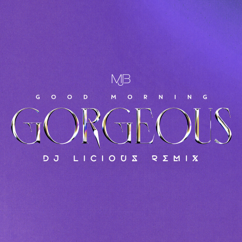 Good Morning Gorgeous by DJ Licious, Mary J. Blige - imusic.am