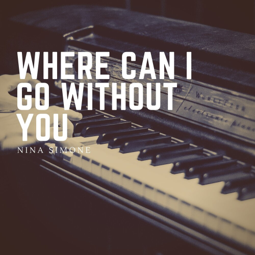 Where Can I Go Without You by Nina Simone - imusic.am