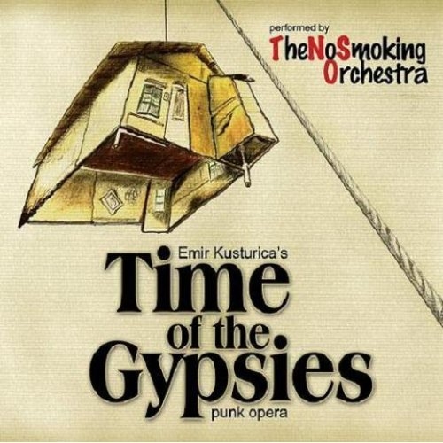 Time Of The Gypsies, Punk Opera by The No Smoking Orchestra - imusic.am