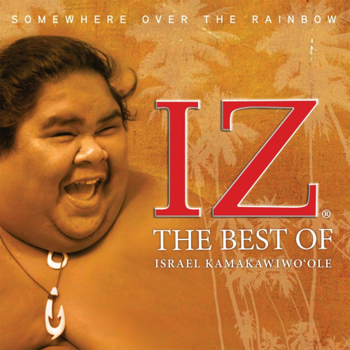 Somewhere Over the Rainbow The Best of Israel Kamakawiwo`ole by Israel Kamakawiwo'ole - imusic.am