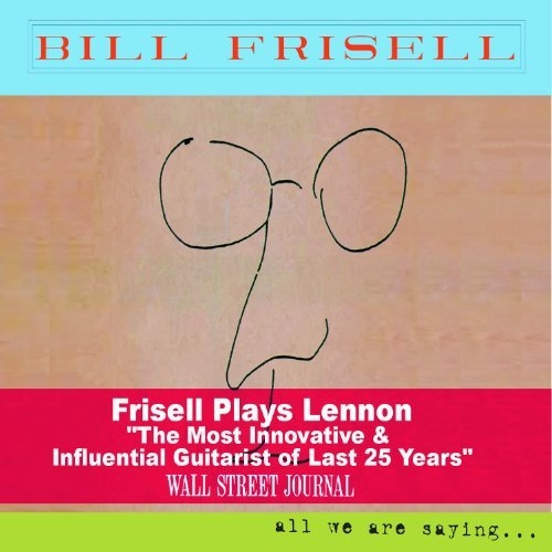 All We Are Saying... (bonus Track Version) by Bill Frisell - imusic.am