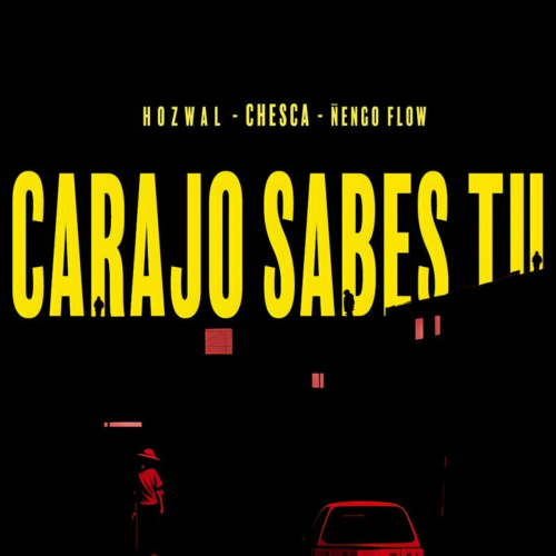 Carajo Sabes Tu by Chesca, Nengo Flow, Hozwal - imusic.am