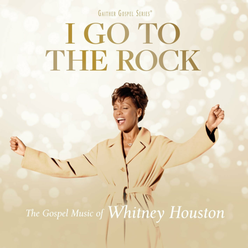 I Go To The Rock: The Gospel Music Of Whitney Houston by Whitney Houston - imusic.am