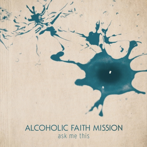 Ask Me This by Alcoholic Faith Mission - imusic.am
