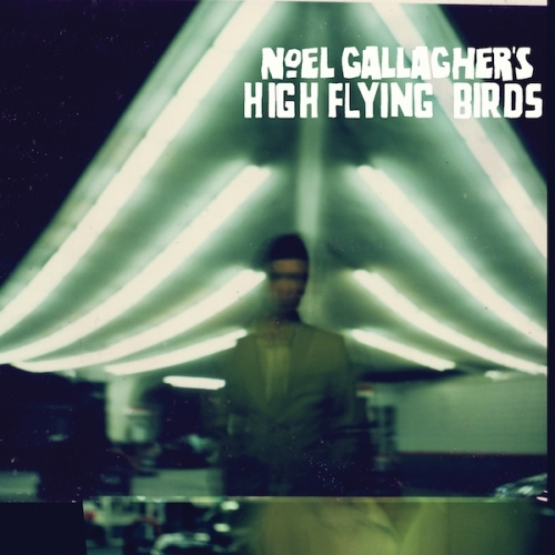 Noel Gallagher's High Flying Birds by Noel Gallagher's High Flying Birds - imusic.am