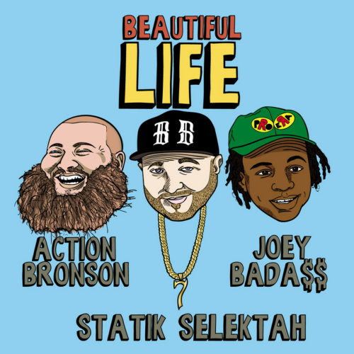 Beautiful Life by Action Bronson, Joey Bada$$, Statik Selektah - imusic.am