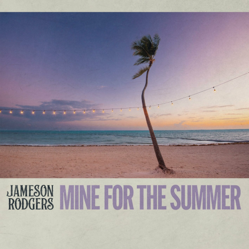 Mine for the Summer by Jameson Rodgers - imusic.am