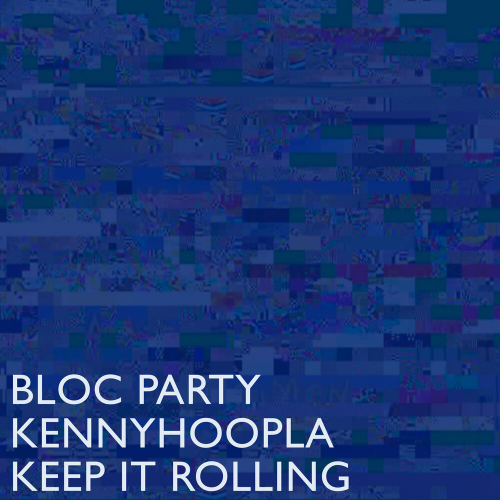 Keep It Rolling by Bloc Party, KennyHoopla - imusic.am