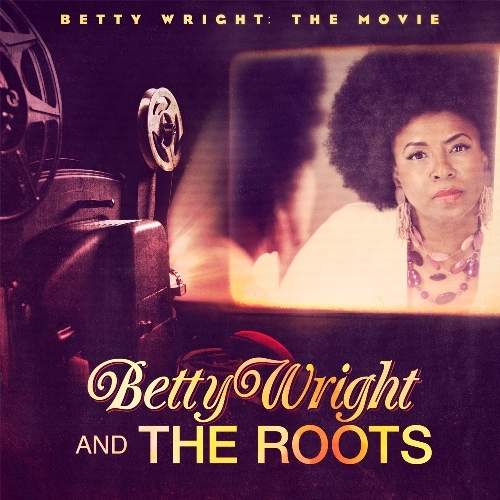 Betty Wright: The Movie by Betty Wright, The Roots - imusic.am