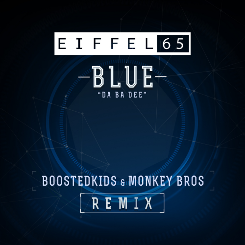 Blue (Da Ba Dee) Boostedkids & Monkey Bros Remix by Eiffel 65 - imusic.am