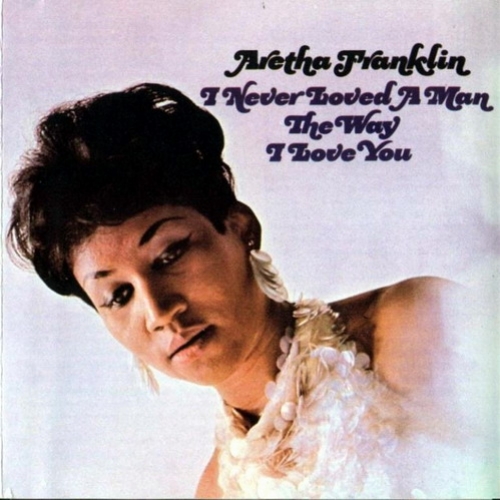 I Never Loved A Man The Way I Love You by Aretha Franklin - imusic.am