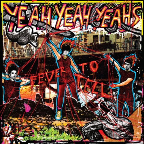 Fever To Tell by Yeah Yeah Yeahs - imusic.am