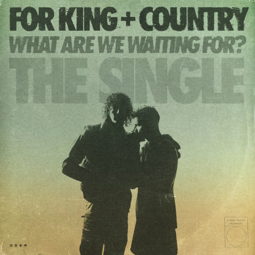 What Are We Waiting For? (The Single) by for KING & COUNTRY - imusic.am