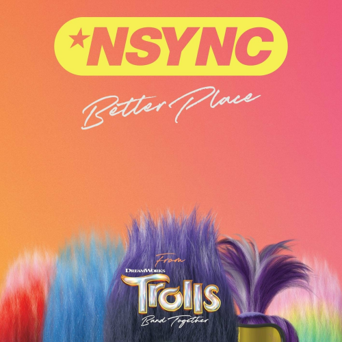 Better Place (From TROLLS Band Together) by *NSYNC, Justin Timberlake - imusic.am