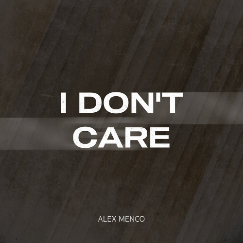 I Don't Care by Alex Menco - imusic.am
