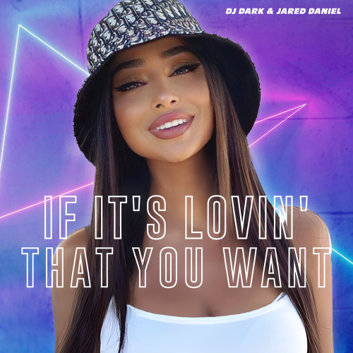 If It's Lovin' that You Want by DJ Dark, Jared Daniel - imusic.am