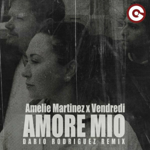 Amore Mio (Dario Rodriguez Remix) by Amélie Martinez, Vendredi - imusic.am