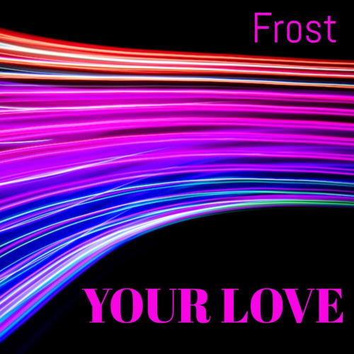 Your Love by Frost - imusic.am