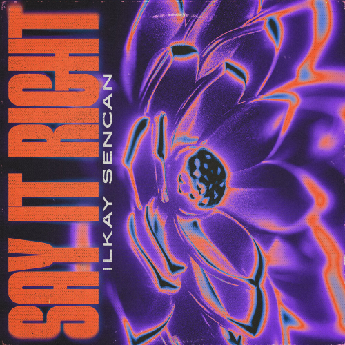 SAY IT RIGHT by Ilkay Sencan, Mougleta - imusic.am