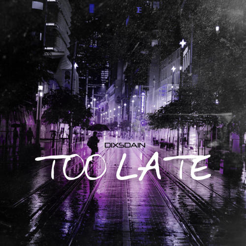 Too Late by DIXSDAIN - imusic.am