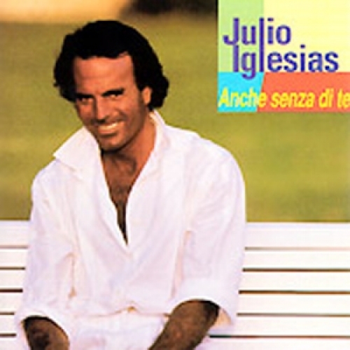 Anche Senza Di Te by Julio Iglesias - imusic.am