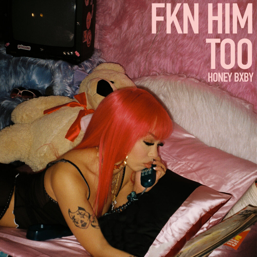 Fkn Him Too by Honey Bxby - imusic.am