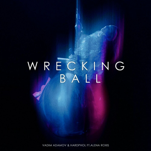 Wrecking Ball by Vadim Adamov, Hardphol, Alena Roxis - imusic.am