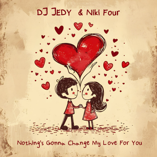 Nothing's Gonna Change My Love for You by DJ JEDY, Niki Four - imusic.am
