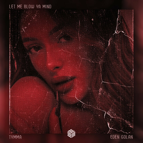 Let Me Blow Ya Mind by TYMMA, Eden Golan - imusic.am
