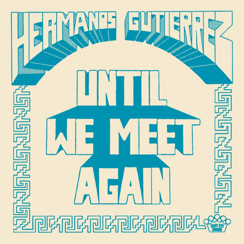 Until We Meet Again by Hermanos Gutierrez - imusic.am