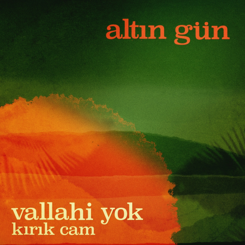 Vallahi Yok / Kırık Cam by Altin Gün - imusic.am