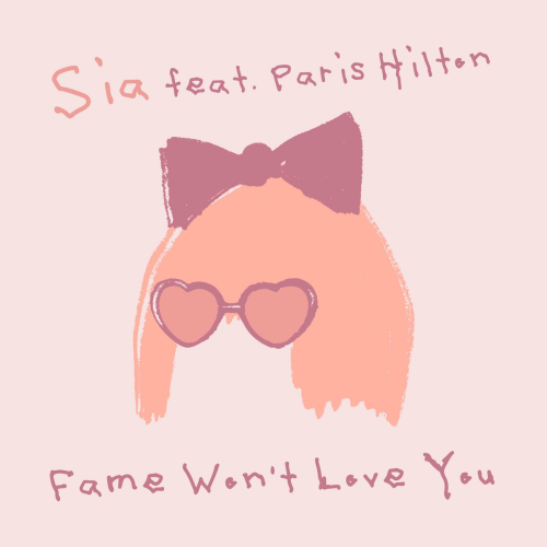 Fame Won’t Love You (feat. Paris Hilton) by Sia, Paris Hilton - imusic.am