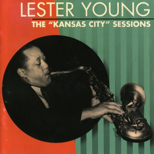 The Kansas City Sessions by Lester Young - imusic.am