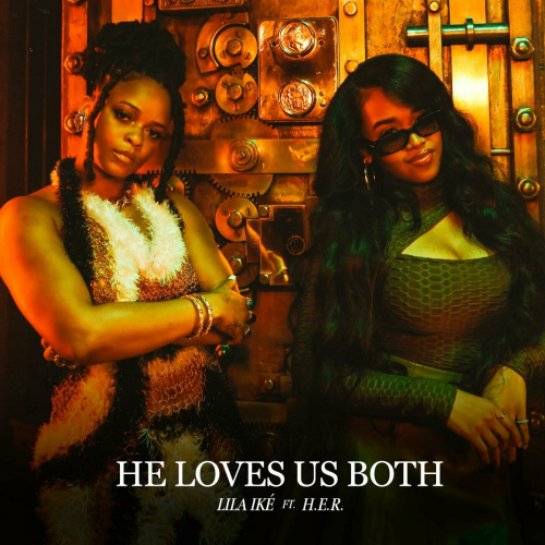 He Loves Us Both (feat. H.E.R.) by Lila Iké, H.E.R. - imusic.am