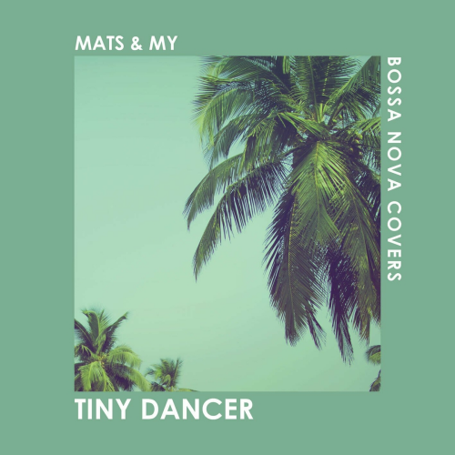 Tiny Dancer by Bossa Nova Covers, Mats & My - imusic.am