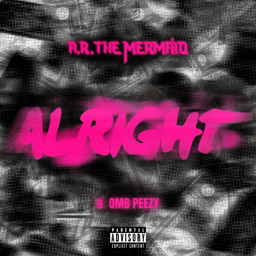 Alright by A.R. The Mermaid, OMB Peezy - imusic.am