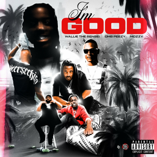 I'm Good by Wallie the Sensei, OMB Peezy, Mozzy - imusic.am