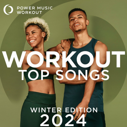 Workout Top Songs 2024 - Winter Edition by Power Music Workout - imusic.am