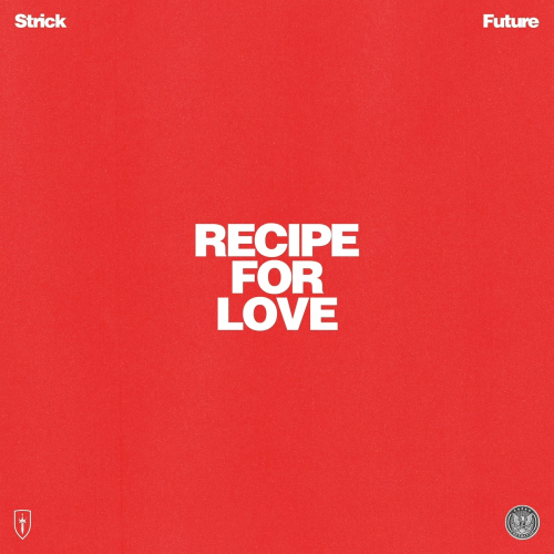 RECIPE FOR LOVE by Strick, Future - imusic.am