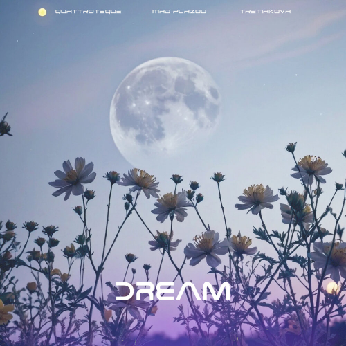 Dream by QUATTROTEQUE, Mad Plazou, TRETIAKOVA - imusic.am