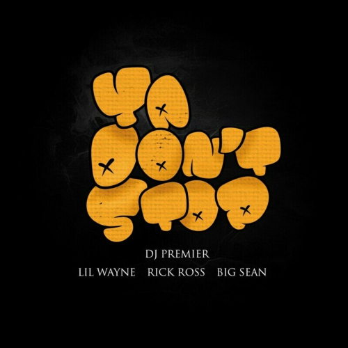 Ya Don't Stop by DJ Premier, Lil Wayne, Rick Ross, Big Sean - imusic.am