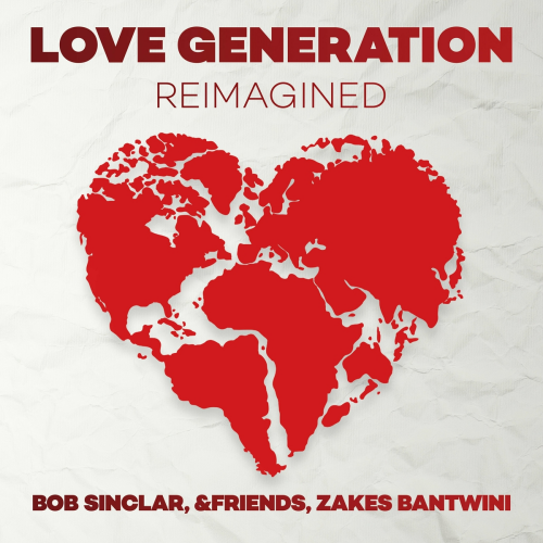 Love Generation (Reimagined) by Bob Sinclar, &Friends, Zakes Bantwini - imusic.am