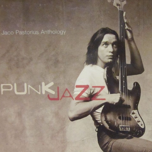 Punk Jazz: The Jaco Pastorius Anthology by Jaco Pastorius - imusic.am